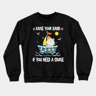 Raise Your Hand If You Need A Cruise Crewneck Sweatshirt